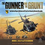 The Gunner and the Grunt : Two Boston Boys in Vietnam With the First Calvary Division Airmobile cover image
