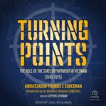 Turning Points : The Role of the State Department in Vietnam (1945–75) cover image