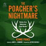 The Poacher's Nightmare : Stories of an Undercover Game Warden cover image