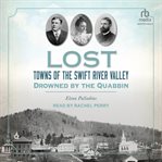 Lost Towns of the Swift River Valley : Drowned by the Quabbin cover image