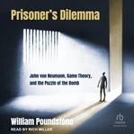 Prisoner's Dilemma : John von Neumann, Game Theory, and the Puzzle of the Bomb cover image