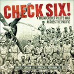 Check Six! : A Thunderbolt Pilot's War Across the Pacific cover image