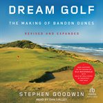 Dream Golf : The Making of Bandon Dunes: Revised and Expanded cover image