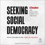 Seeking Social Democracy : Seven Decades in the Fight for Equality cover image