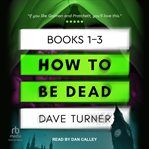 How to Be Dead Boxed Set : Books #1-3. How To Be Dead cover image