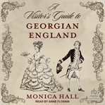 A Visitor's Guide to Georgian England cover image