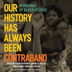 Our History Has Always Been Contraband : In Defense of Black Studies cover image