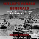 Hitler's Panzer Generals : Guderian, Hoepner, Reinhardt and Schmidt Unguarded cover image