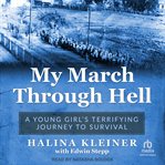 My march through Hell : a young girl's terrifying journey to survival cover image