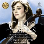 The Cello Still Sings : A Generational Story of the Holocaust and of the Transformative Power of Music cover image