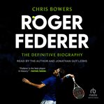 Roger Federer : The Definitive Biography cover image