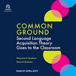 Common Ground : Second Language Acquisition Theory Goes to the Classroom cover image