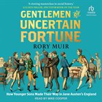 Gentlemen of Uncertain Fortune : How Younger Sons Made Their Way in Jane Austen's England cover image