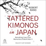 Tattered Kimonos in Japan : Remaking Lives from Memories of World War II cover image
