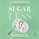 Sugarless : A 7-Step Plan to Uncover Hidden Sugars, Curb Your Cravings, and Conquer Your Addiction cover image