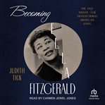 Becoming Ella Fitzgerald : The Jazz Singer Who Transformed American Song cover image