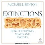 Extinctions : How Life Survived, Adapted and Evolved cover image