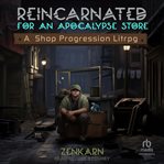Reincarnated for an apocalypse store. Reincarnated for an apocalypse store cover image
