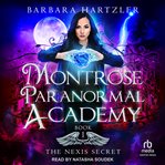 The Nexis Secret : Montrose Paranormal Academy cover image