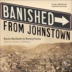 Banished From Johnstown : Racist Backlash in Pennsylvania cover image