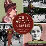 Wild Women of Boston : Mettle and Moxie in the Hub cover image