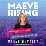 Maeve Rising : Coming Out Trans in Corporate America cover image