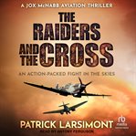 The Raiders and the Cross : Jox McNabb Aviation Thrillers cover image