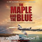 The Maple and the Blue : Jox McNabb Aviation Thrillers cover image