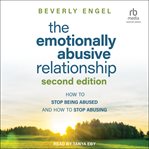 The Emotionally Abusive Relationship : How to Stop Being Abused and How to Stop Abusing cover image