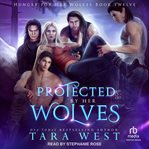 Protected by Her Wolves : Hungry for Her Wolves cover image