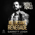 Reluctant renegade. Rebel Kings MC cover image