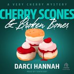 Cherry Scones & Broken Bones : Very Cherry Mystery cover image