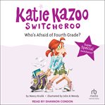 Who's Afraid of Fourth Grade? : Super Special. Katie Kazoo, Switcheroo cover image