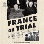 France on Trial : The Case of Marshal Pétain cover image