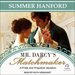 Mr. Darcy's Matchmaker : A Pride and Prejudice Variation cover image