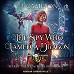 The Spy Who Tamed a Dragon : Secret Agent Witch cover image
