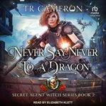 Never Say Never to a Dragon : Secret Agent Witch cover image