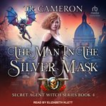 The Man in the Silver Mask : Secret Agent Witch cover image