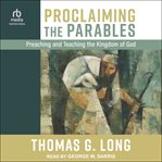 Proclaiming the Parables : Preaching and Teaching the Kingdom of God cover image