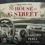 The House on G Street : A Cuban Family Saga cover image