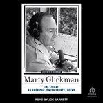 Marty Glickman : The Life of an American Jewish Sports Legend cover image