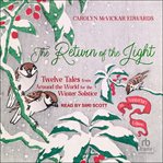 The Return of the Light : Twelve Tales from Around the World for the Winter Solstice cover image