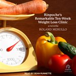 Rinpoche's Remarkable Ten : Week Weight Loss Clinic. A Novella. Breakfast With Buddha cover image
