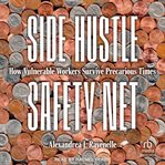 Side Hustle Safety Net : How Vulnerable Workers Survive Precarious Times cover image