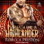 Persuade a Highlander : Highlander Across Time cover image