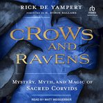 Crows and Ravens : Mystery, Myth, and Magic of Sacred Corvids cover image