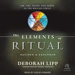 The Elements of Ritual : Air, Fire, Water, and Earth in the Wiccan Circle cover image