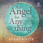 An Angel for Anything : Invoke Angelic Allies to Elevate Your Life cover image