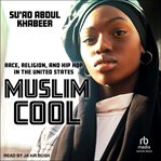 Muslim Cool : Race, Religion, and Hip Hop in the United States cover image