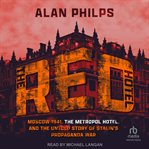 The Red Hotel : Moscow 1941, the Metropol Hotel, and the Untold Story of Stalin's Propaganda War cover image